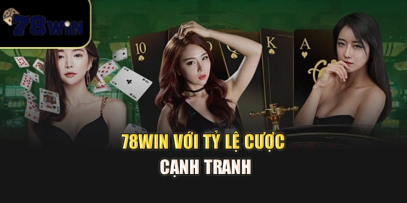78Win với tỷ lệ cược cạsnh tranh